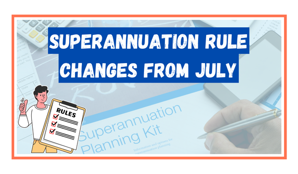 Superannuation Rule Changes