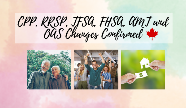 CPP, RRSP, TFSA, FHSA, AMT and OAS Changes Confirmed