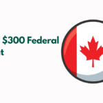 Canada $300 Federal Payment, Check Eligibility, Payment Dates & News