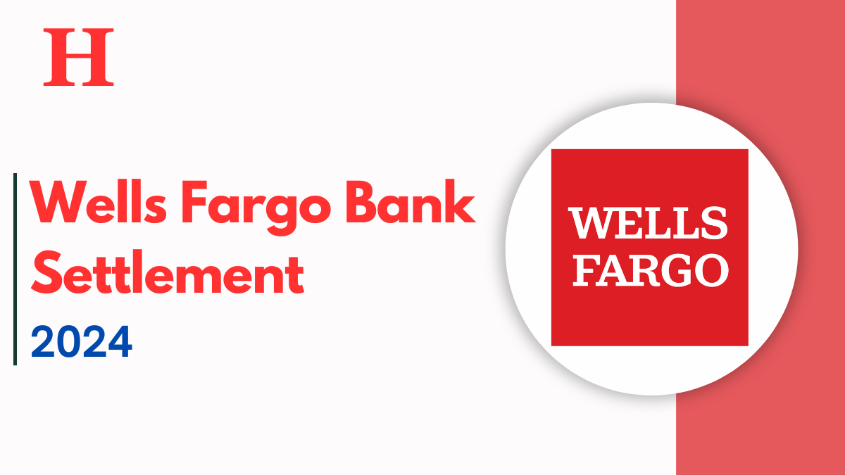 Wells Fargo 2024 Bank Settlement, Key Dates, Eligibility, and Payout Details for Class Action Lawsuit