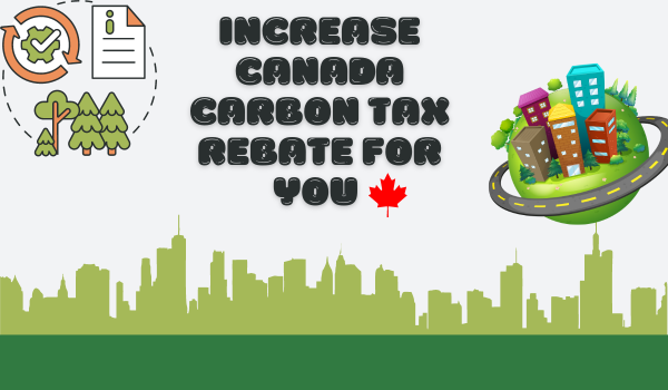 Increase Canada Carbon Tax Rebate for You