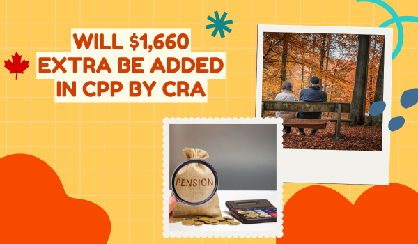 Will $1,660 Extra Be Added in CPP by CRA