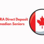 $2400 CRA Direct Deposit to All Canadian Seniors For October 2024 – Eligibility Criteria and Payment Dates