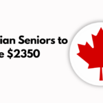 Canadian Seniors to Receive $2350 Relief in October 2024, Eligibility and Payment Info