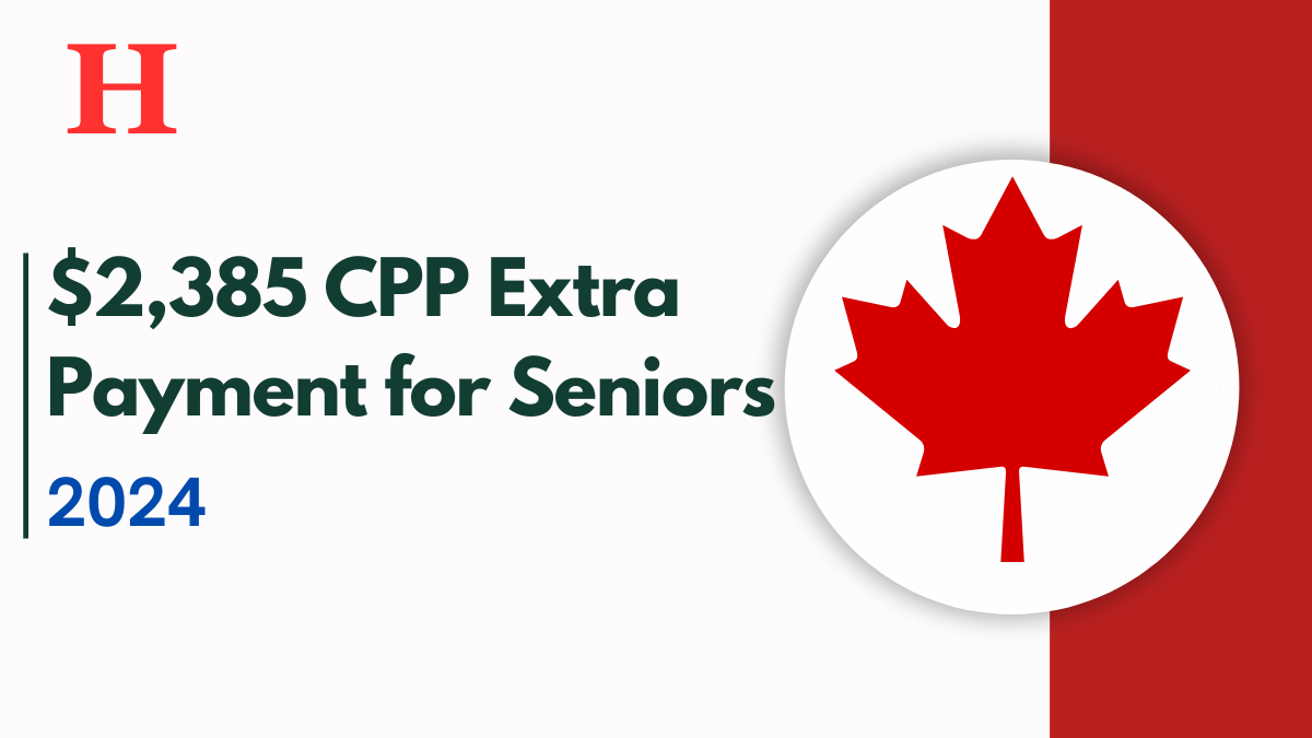 $2,385 CPP Extra Payment for Seniors Eligibility & Key Dates Explained