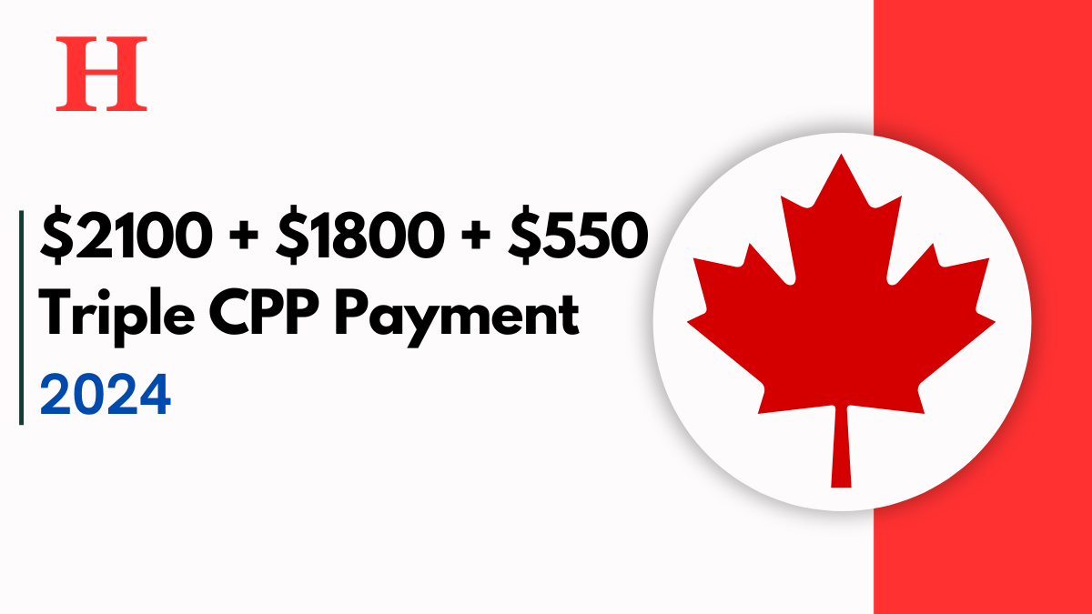 $2100 + $1800 + $550 Triple CPP Payment in October 2024, Claiming Guide & Dates