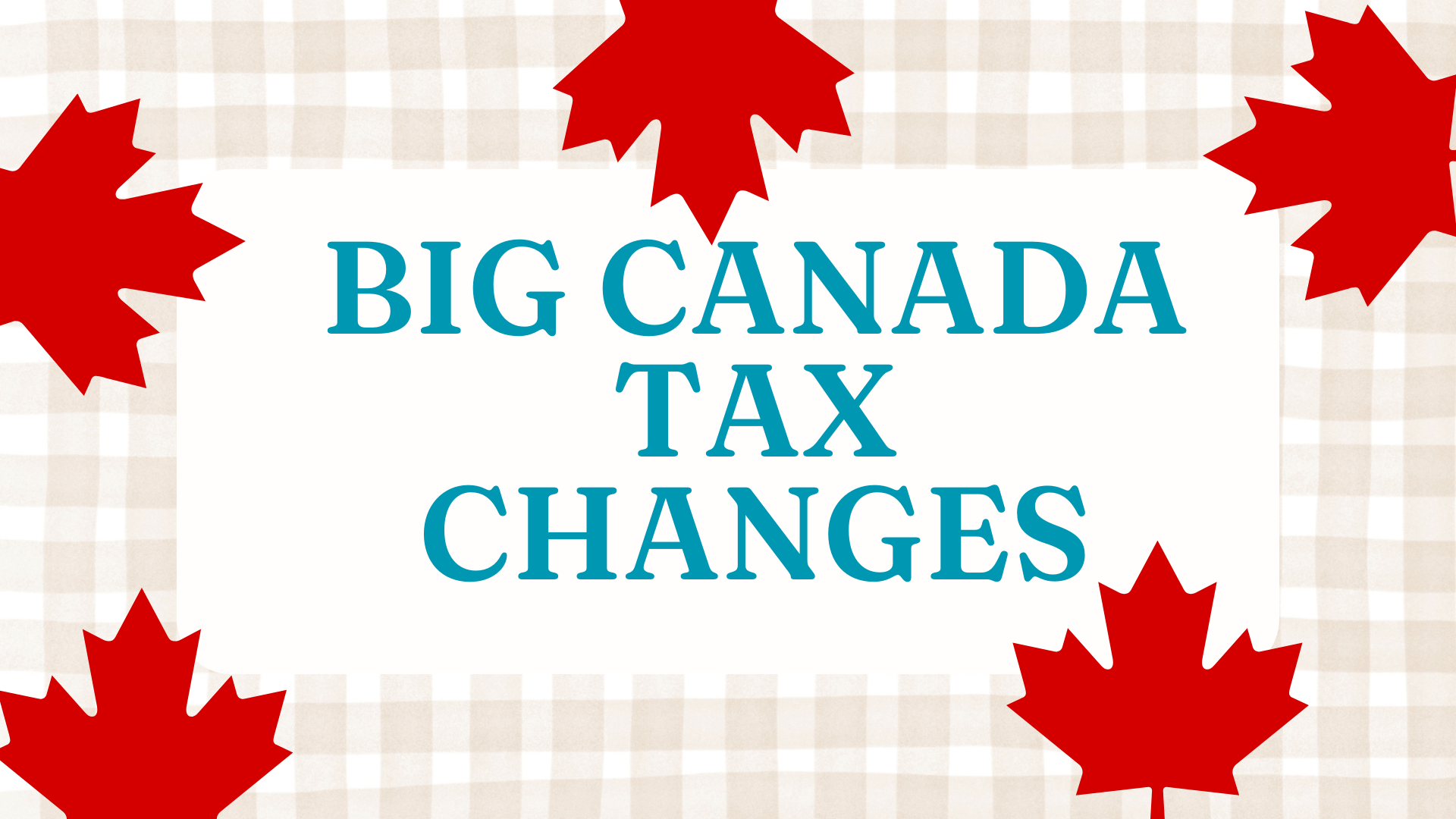 Big Canada Tax Changes