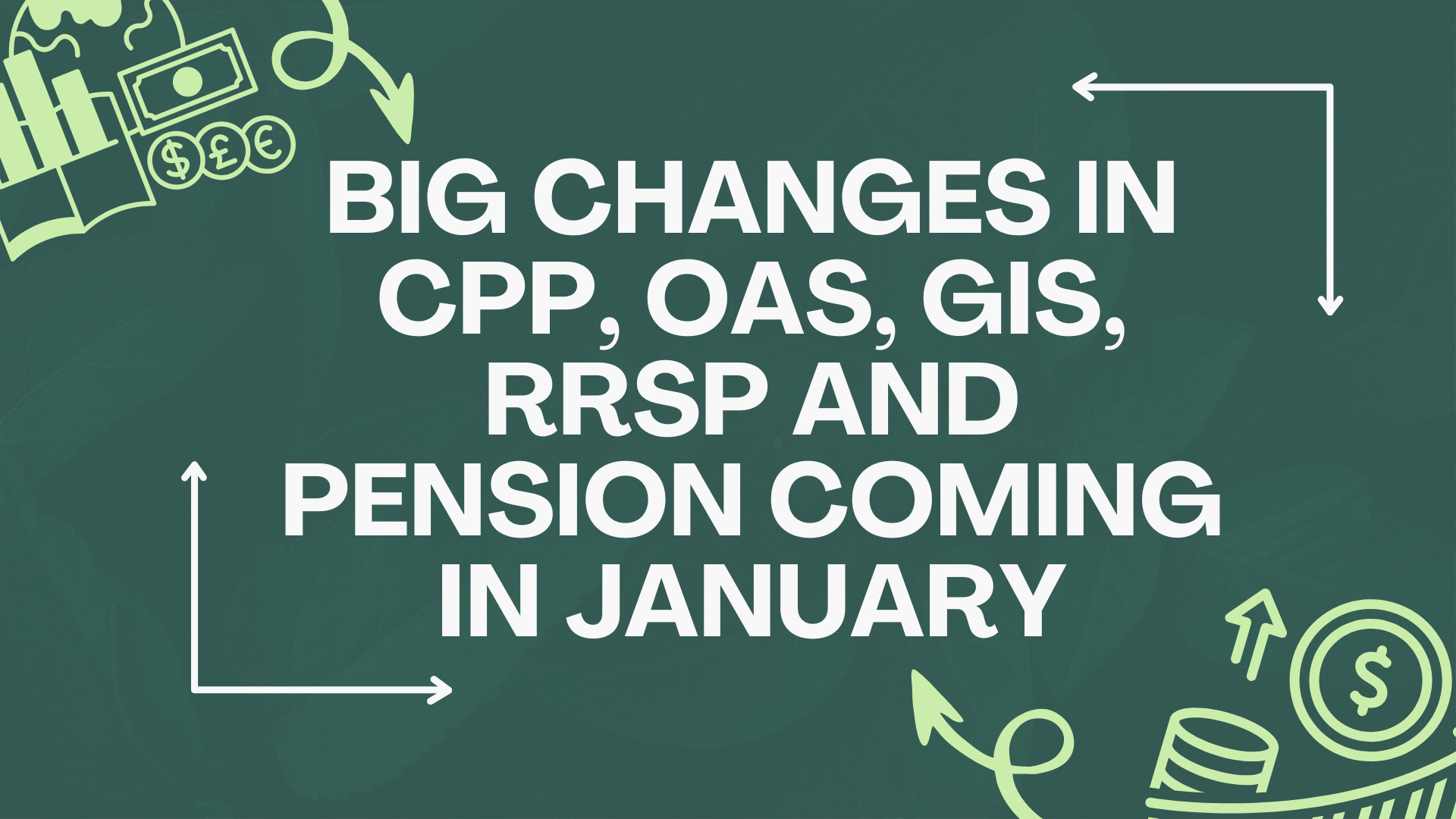 Big Changes in CPP, OAS, GIS, RRSP and Pension Coming