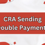 CRA Sending Double Payments